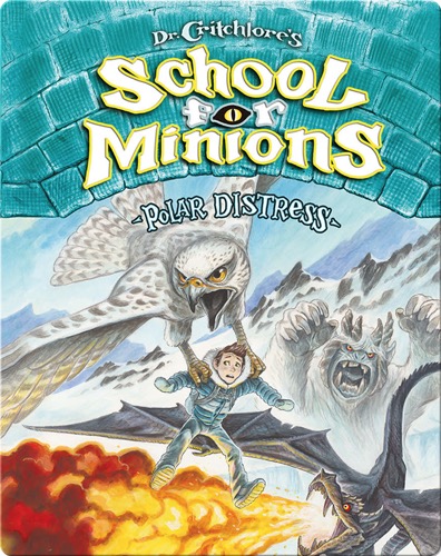 Dr. Critchlore’s School for Minions Book 3: Polar Distress