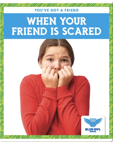 When Your Friend Is Scared