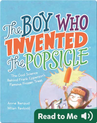 The Boy Who Invented the Popsicle: The Cool Science Behind Frank Epperson's Famous Frozen Treat