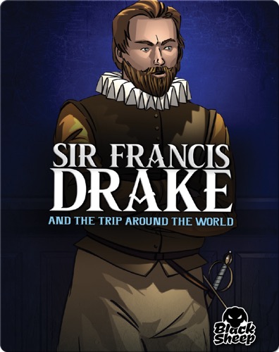 Sir Francis Drake: And the Trip Around the World