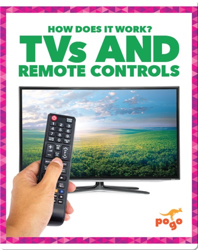 How Does It Work?: TVs and Remote Controls