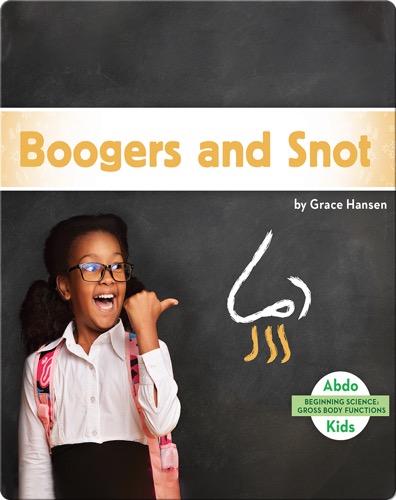 Gross Body Functions: Boogers and Snot