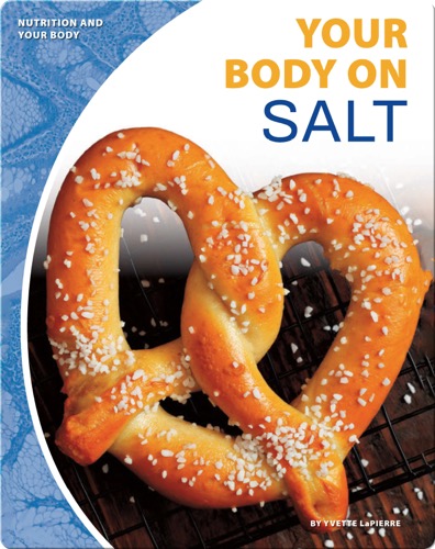Nutrition and Your Body: Your Body on Salt