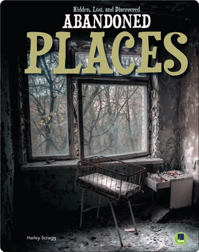 Hidden, Lost, and Discovered: Abandoned Places