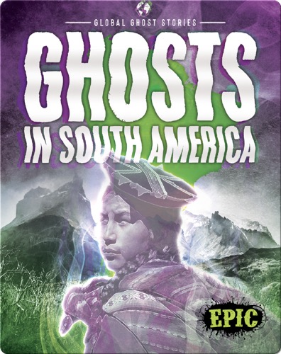 Global Ghost Stories: Ghosts in South America