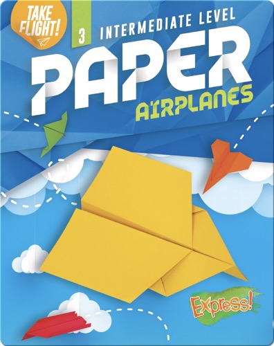 Take Flight!: Intermediate Level Paper Airplanes
