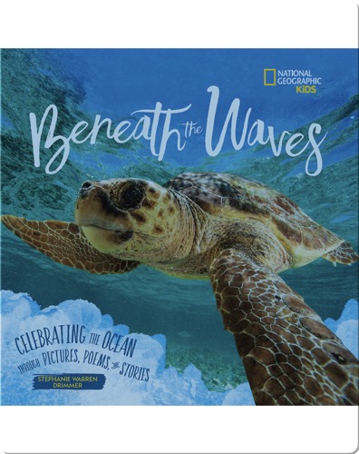 Beneath the Waves: Celebrating the Ocean Through Pictures, Poems, and Stories