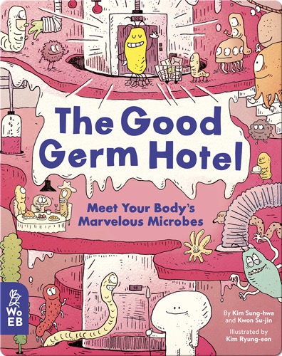 The Good Germ Hotel: Meet Your Body's Marvelous Microbes