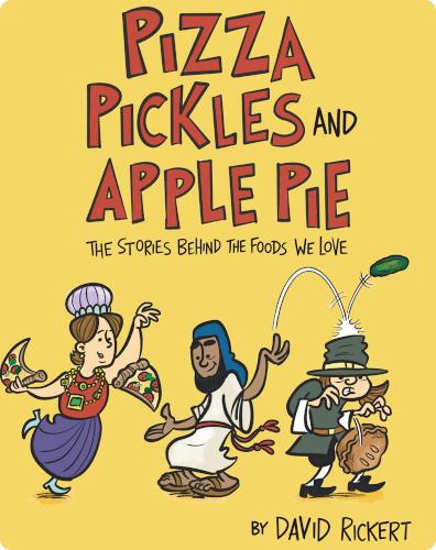 Pizza, Pickles, and Apple Pie: The Stories behind the Foods We Love