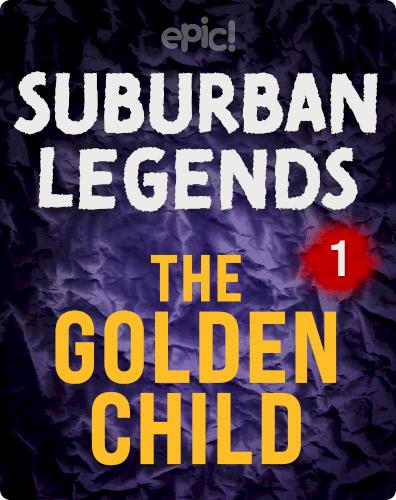 Suburban Legends: The Golden Child, Book 1