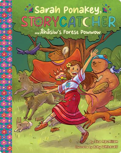 Sarah Ponakey, Storycatcher and Âhâsiw’s Forest Powwow
