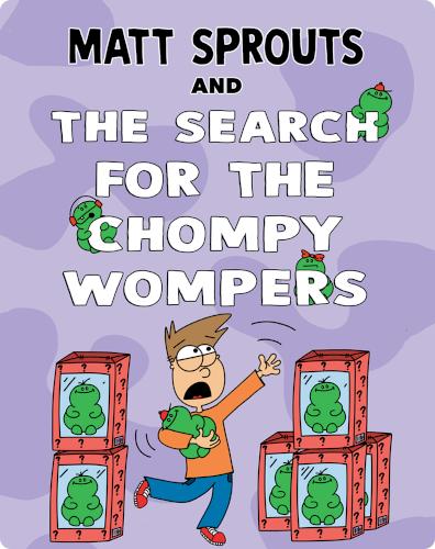 Matt Sprouts and the Search for the Chompy Wompers