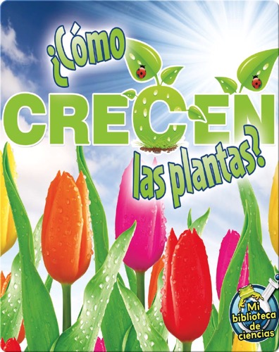 ¿Cómo crecen las plantas? (How Do Plants Grow?)