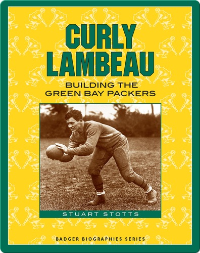 Curly Lambeau: Building the Green Bay Packers