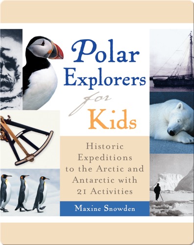 Polar Explorers for Kids: Historic Expeditions to the Arctic and Antarctic with 21 Activities