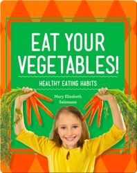 Eat Your Vegetables!: Healthy Eating Habits