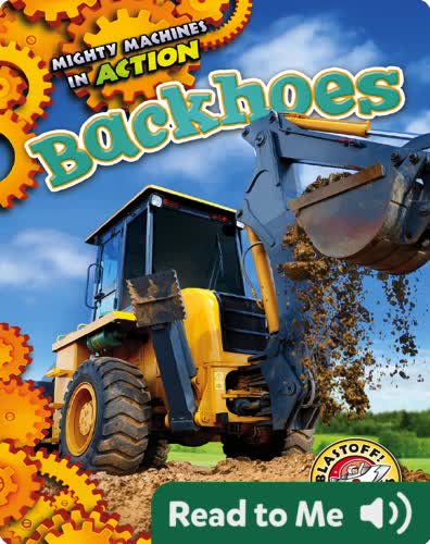 Mighty Machines in Action: Backhoes