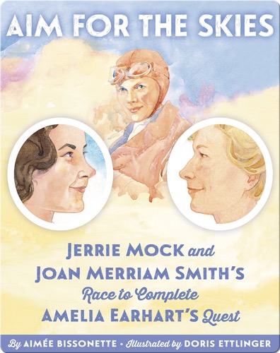 Aim for the Skies: Jerrie Mock and Joan Merriam Smith's Race to Complete Amelia Earhart's Quest