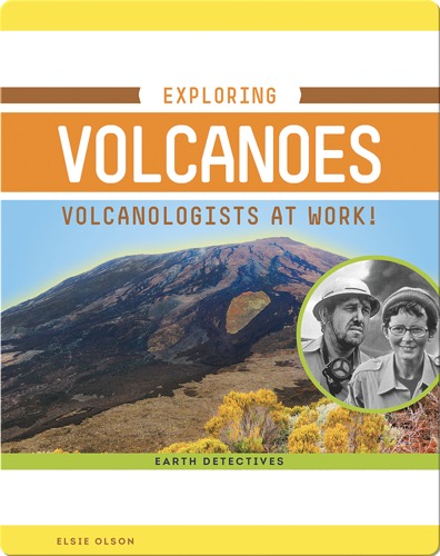 Exploring Volcanoes: Volcanologists at Work!