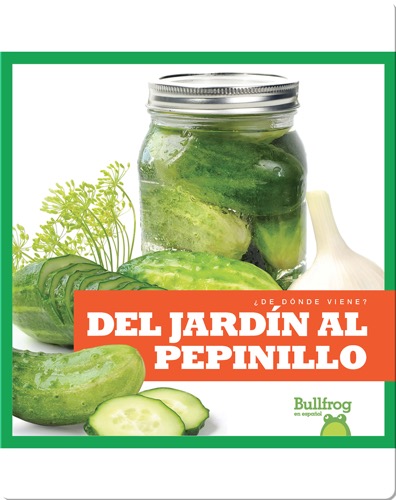 Del jardín al pepinillo (From Garden to Pickle)
