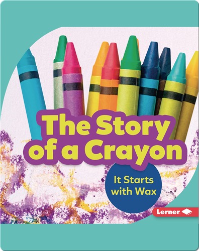 The Story of a Crayon: It Starts with Wax