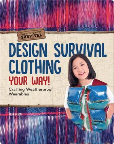 Design Survival Clothing Your Way!: Crafting Weatherproof Wearables