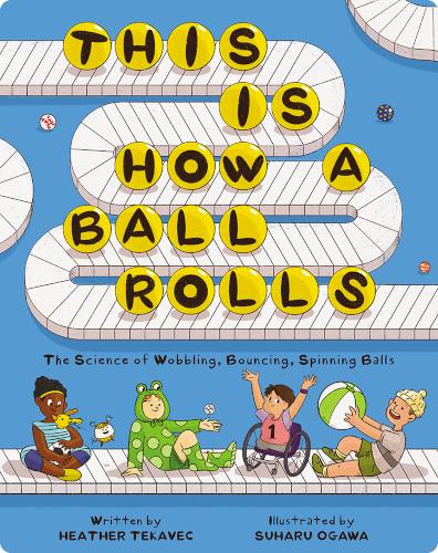 This Is How a Ball Rolls: The Science of Wobbling, Bouncing, Spinning Balls