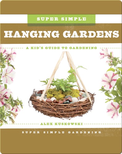 Super Simple Hanging Gardens: A Kid's Guide to Gardening