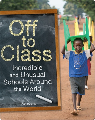 Off to Class: Incredible and Unusual Schools Around the World