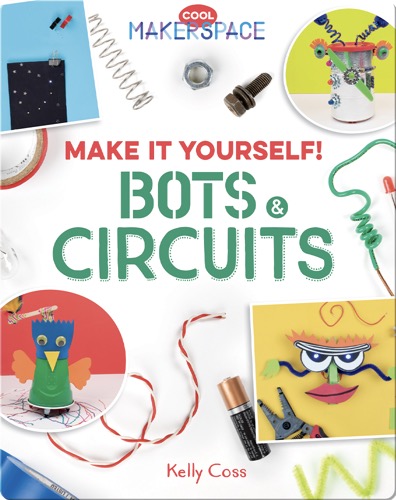 Make It Yourself! Bots & Circuits