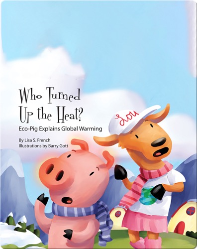 Who Turned Up the Heat?: Eco-Pig Explains Global Warming