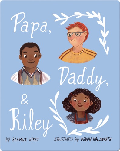 Papa, Daddy, and Riley