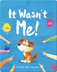 It Wasn't Me!: A Fantastic, Funny, Canine Caper