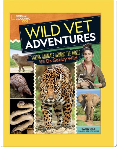 Wild Vet Adventures: Saving Animals Around the World with Dr. Gabby Wild&nbsp;