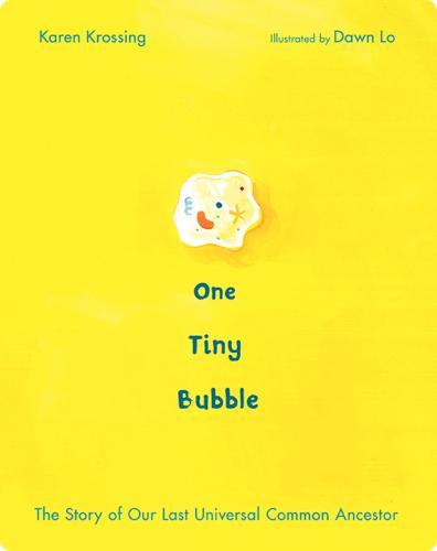 One Tiny Bubble: The Story of Our Last Universal Common Ancestor