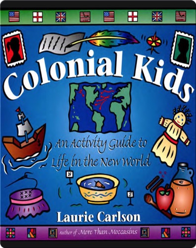 Colonial Kids: An Activity Guide to Life in the New World