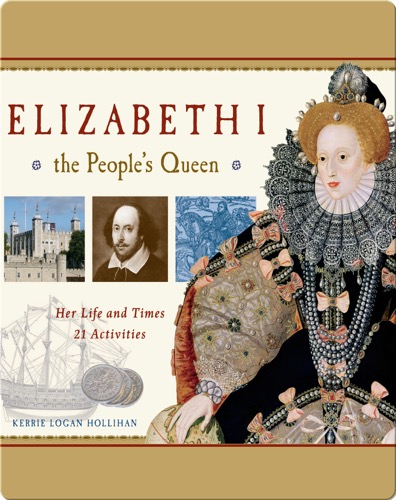 Elizabeth I, the People's Queen: Her Life and Times, 21 Activities