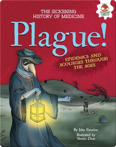 Plague!: Epidemics and Scourges Through the Ages