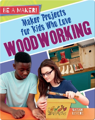 Maker Projects for Kids Who Love Woodworking
