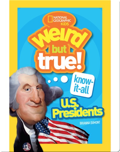 Weird But True Know-It-All: U.S. Presidents