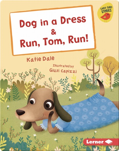 Dog in a Dress & Run, Tom, Run!