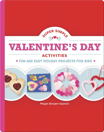 Super Simple Valentine's Day Activities: Fun and Easy Holiday Projects for Kids
