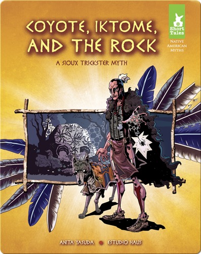 Coyote, Iktoma, and The Rock: A Sioux Trickster Myth