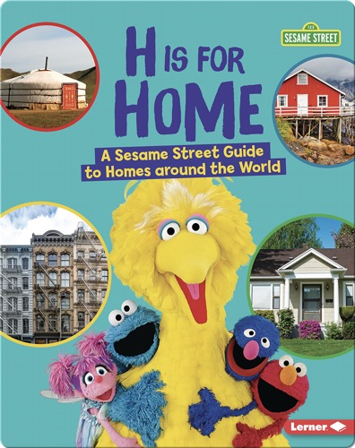 H Is For Home: A Sesame Street Guide to Homes Around the World