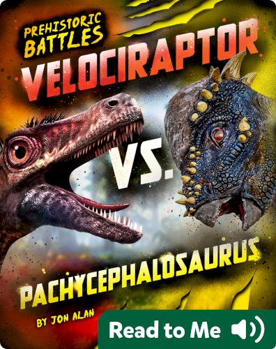 Prehistoric Battles: Velociraptor vs. Pachycephalosaurus