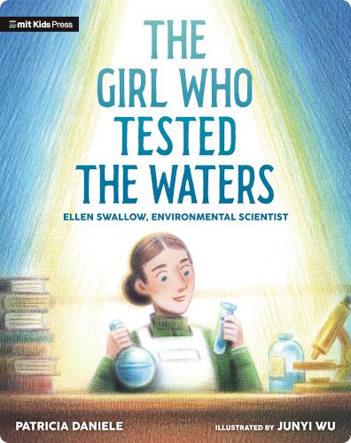 The Girl Who Tested the Waters: Ellen Swallow, Environmental Scientist