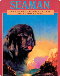 Seaman: The Dog Who Explored the West With Lewis and Clark