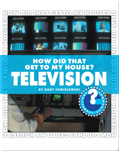 How Did That Get To My House? Television