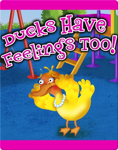 Ducks Have Feelings Too!