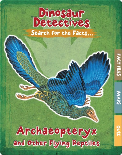 Archaeopteryx and Other Flying Reptiles
